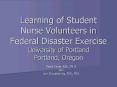 Learning of Student Nurse Volunteers in Federal Disaster Exercise University of Portland Portland, Oregon PowerPoint PPT Presentation