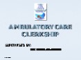 AMBULATORY CARE CLERKSHIP PowerPoint PPT Presentation
