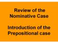 Review of the Nominative Case Introduction of the Prepositional case PowerPoint PPT Presentation