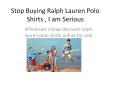 Stop Buying Ralph Lauren Polo Shirts , I am Serious