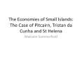 The Economies of Small Islands: The Case of Pitcairn, Tristan da Cunha and St Helena PowerPoint PPT Presentation