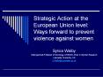 Strategic Action at the European Union level: Ways forward to prevent violence against women PowerPoint PPT Presentation