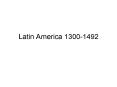 Latin America 1300-1492 PowerPoint PPT Presentation