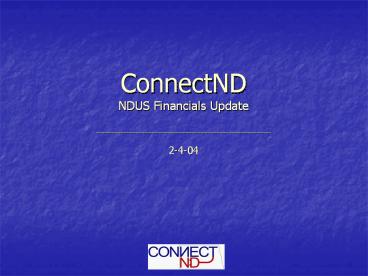 ConnectND NDUS Financials Update ______________________________________________________________________  2-4-04