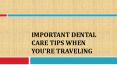 Important Dental Care Tips When You’re Traveling PowerPoint PPT Presentation