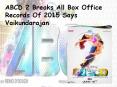 ABCD 2 Breaks All Box Office Records Of 2015 Says Vaikundarajan PowerPoint PPT Presentation