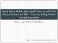 South Africa Mobile Value Added Services (MVAS) Market Outlook to 2018 - Driven by Rising Mobile Internet Penetration PowerPoint PPT Presentation