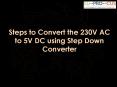 Steps to Convert the 230V AC to 5V DC using Step Down Converter PowerPoint PPT Presentation