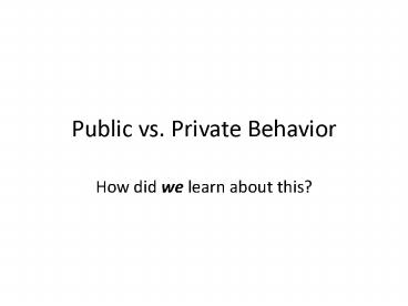 Public vs. Private Behavior