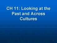 CH 11: Looking at the Past and Across Cultures