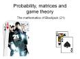 Probability, matrices and game theory PowerPoint PPT Presentation