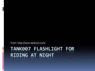 Tank007 Flashlight for Riding at Night