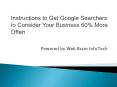 Instructions to Get Google Searchers in Your Business More PowerPoint PPT Presentation