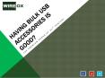 Having Bulk USB Accessories is Good?