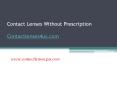 Order Contact Lenses Without Prescription - www.contactlenses4us.com (2) PowerPoint PPT Presentation