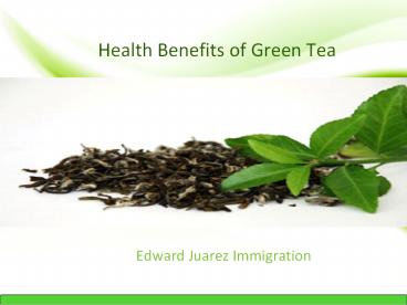 Edward juarez Immigration - Health Benefits of Green Tea