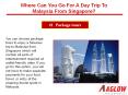 Where can you go for a day trip to Malaysia from Singapore? PowerPoint PPT Presentation