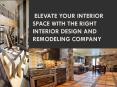 Elevate Your Interior Space With The Right Interior Design And Remodeling Company