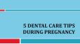 5 Dental Care Tips During Pregnancy PowerPoint PPT Presentation