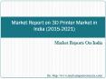 Market Report on 3D Printer Market in India (2015-2021) PowerPoint PPT Presentation