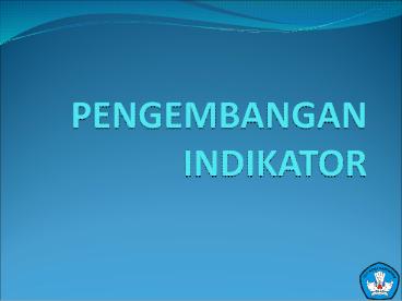 PENGEMBANGAN INDIKATOR