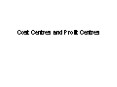 Cost Centres and Profit Centres PowerPoint PPT Presentation