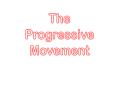 The Progressive Movement PowerPoint PPT Presentation