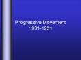 Progressive Movement 1901-1921 PowerPoint PPT Presentation