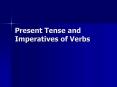 Present Tense and Imperatives of Verbs PowerPoint PPT Presentation