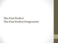 The Past Perfect The Past Perfect Progressive PowerPoint PPT Presentation