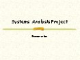 Systems Analysis Project PowerPoint PPT Presentation