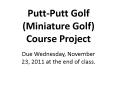 Putt-Putt Golf (Miniature Golf) Course Project PowerPoint PPT Presentation