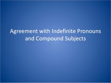 Agreement with Indefinite Pronouns and Compound Subjects