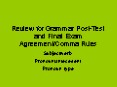 Review for Grammar Post-Test and Final Exam Agreement/Comma Rules PowerPoint PPT Presentation