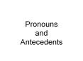 Pronouns and Antecedents PowerPoint PPT Presentation