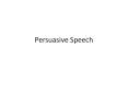 Persuasive Speech PowerPoint PPT Presentation