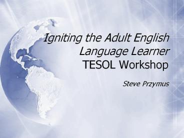 Igniting the Adult English Language Learner TESOL Workshop