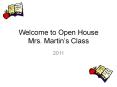Welcome to Open House Mrs. Martin PowerPoint PPT Presentation