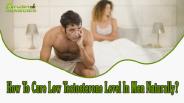 How To Cure Low Testosterone Level In Men Naturally?