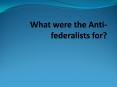 What were the Anti-federalists for? PowerPoint PPT Presentation