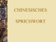 CHINESISCHES SPRICHWORT PowerPoint PPT Presentation