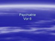 Psychiatrie Vor 6