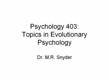 Psychology%20403:%20Topics%20in%20Evolutionary%20Psychology