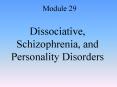 Dissociative, Schizophrenia, and Personality Disorders PowerPoint PPT Presentation