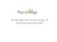 An introduction to the study of the brain and the mind. PowerPoint PPT Presentation