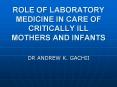 ROLE OF LABORATORY MEDICINE IN CARE OF CRITICALLY ILL MOTHERS AND INFANTS PowerPoint PPT Presentation