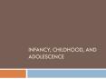 Infancy, Childhood, and Adolescence PowerPoint PPT Presentation