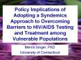 Policy Implications of Adopting a Syndemics Approach to Overcoming Barriers to HIV/AIDS Testing and Treatment among Vulnerable Populations PowerPoint PPT Presentation