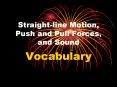 Straight-line Motion, Push and Pull Forces, and Sound PowerPoint PPT Presentation