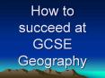 How to succeed at GCSE Geography PowerPoint PPT Presentation
